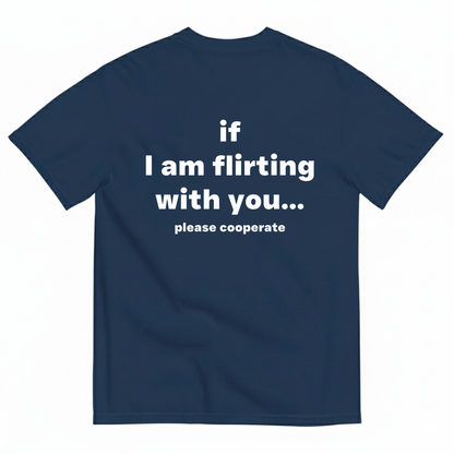 If I am flirting with you T- Shirt (Back Print)