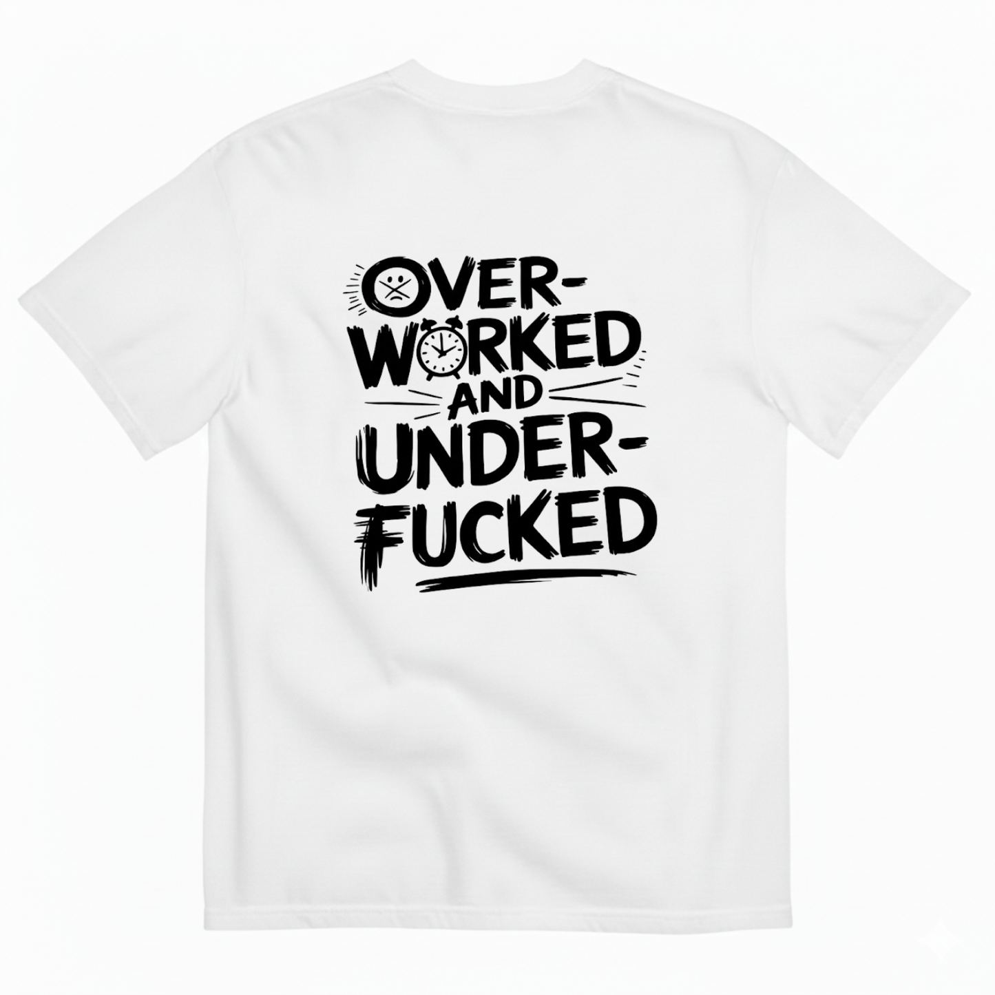 OVER - WORKED AND UNDER - FUCKED T- SHIRT (BACK PRINT)