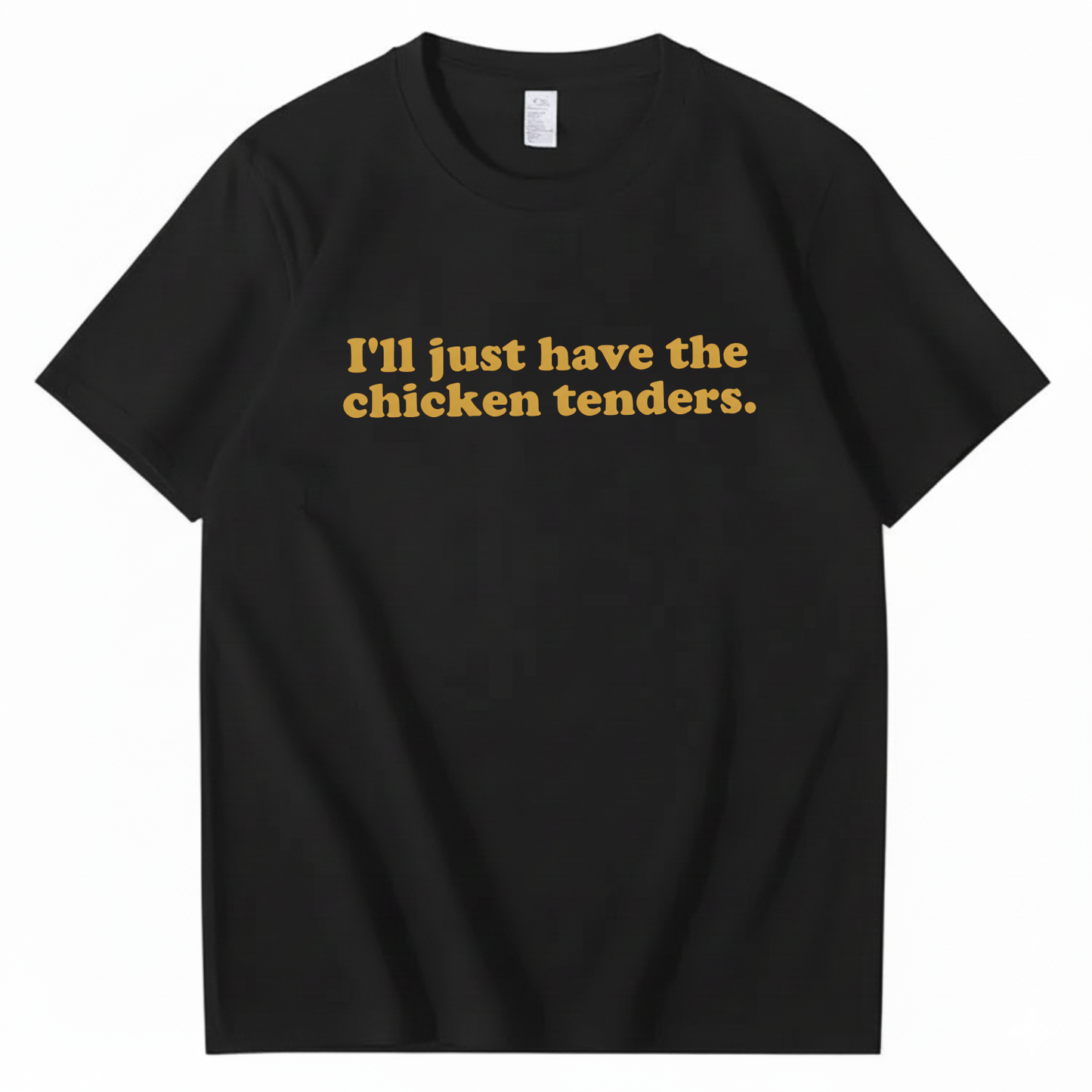 I'll Just Have The Chicken Tenders T-Shirt