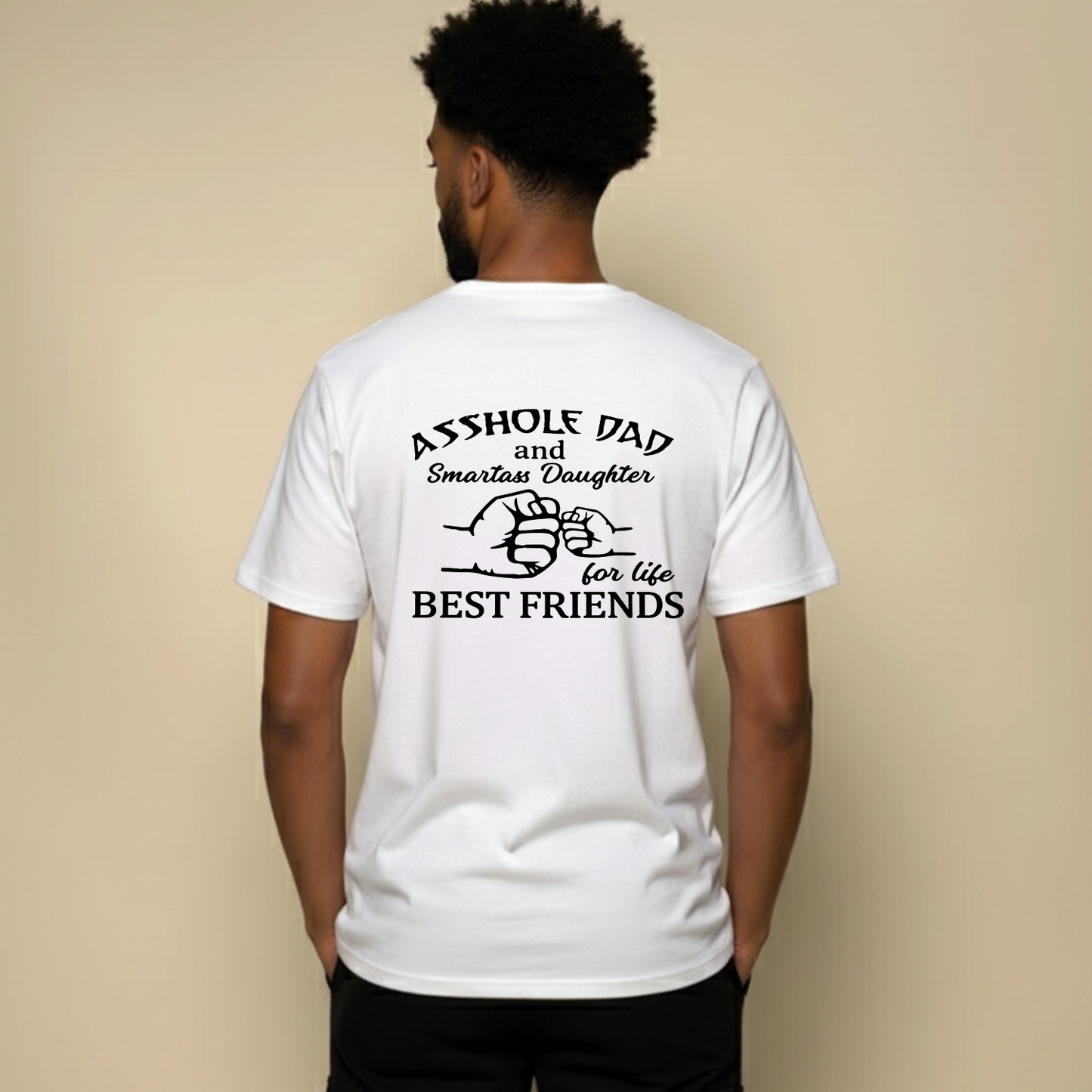 ASSHOLE DAD and Smartass Daughter for life BEST FRIENDS T- SHIRT (BACK PRINT)