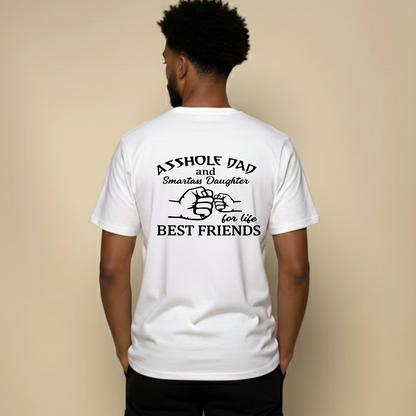ASSHOLE DAD and Smartass Daughter for life BEST FRIENDS T- SHIRT (BACK PRINT)