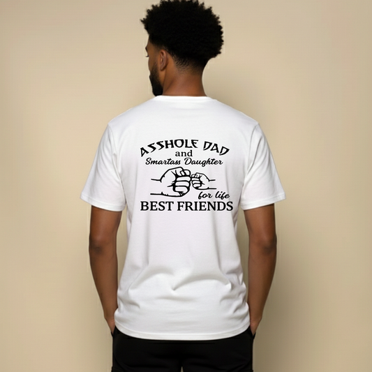 ASSHOLE DAD and Smartass Daughter for life BEST FRIENDS T- SHIRT