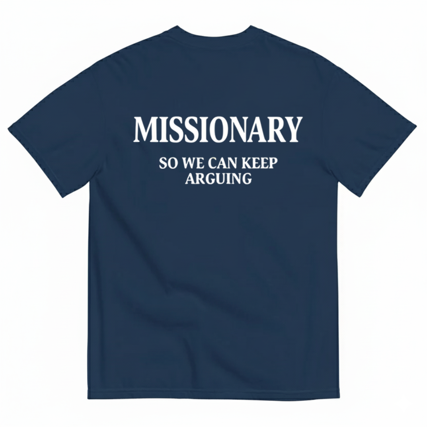 MISSIONARY SO WE CAN KEEP ARGUING T- SHIRT