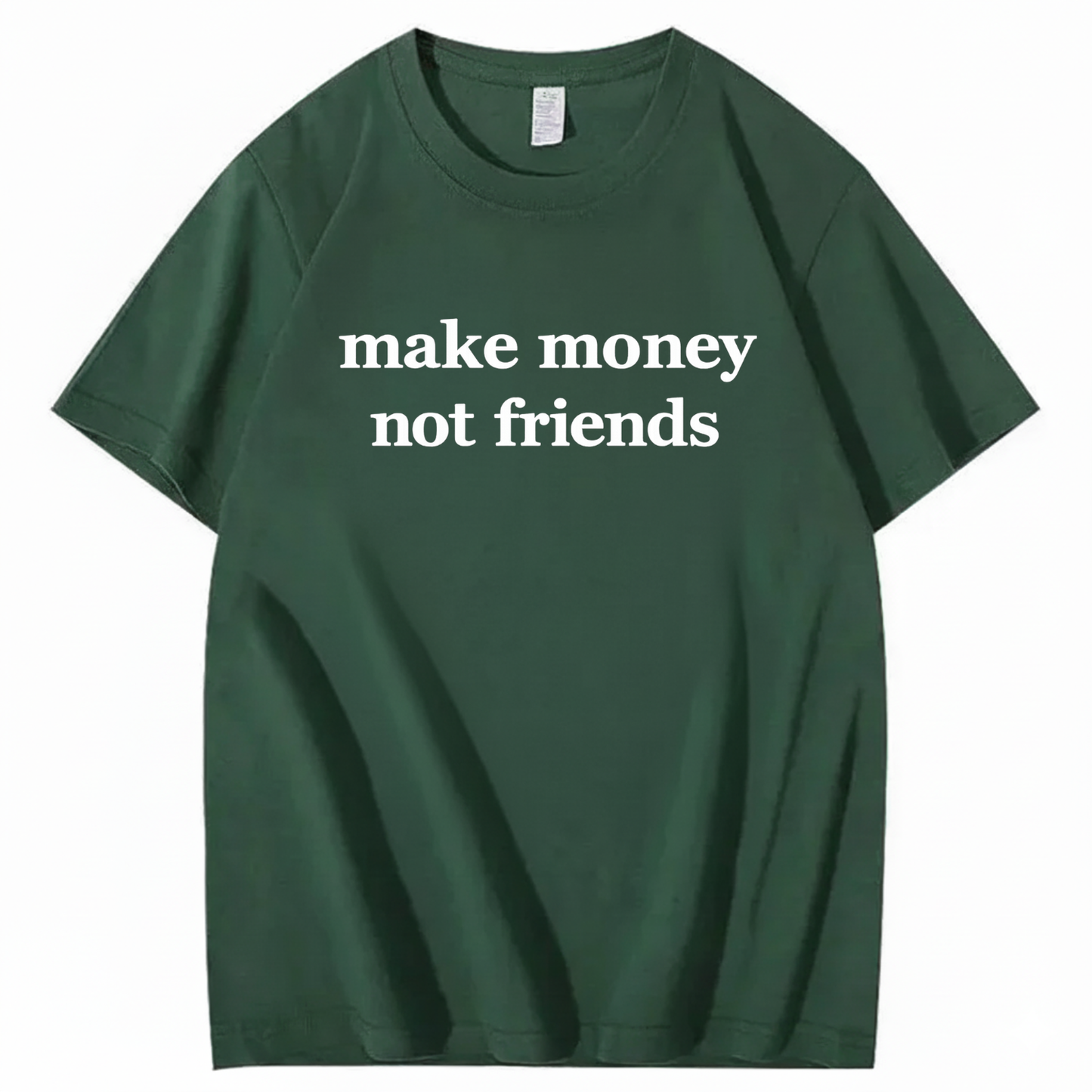 MAKE MONEY NOT FRIENDS T - SHIRT (FRONT PRINT)