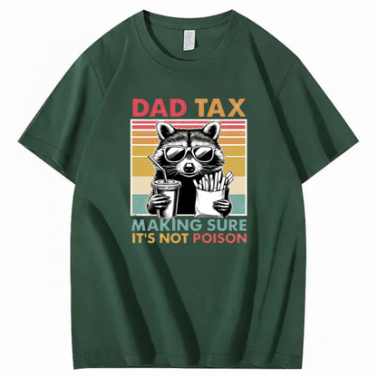 DAD TAX. MAKING SURE IT'S NOT POISON T - SHIRT (FRONT PRINT)