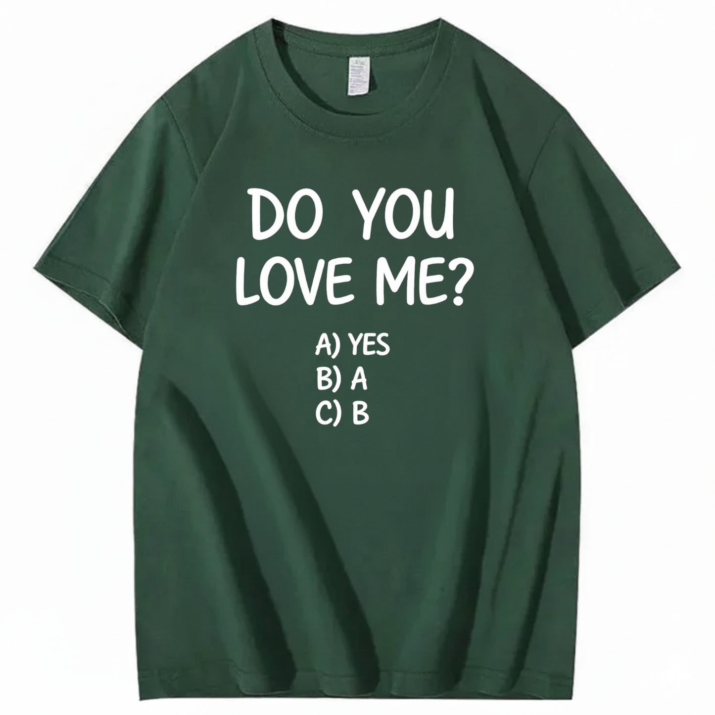 DO YOU LOVE ME? T - SHIRT (FRONT PRINT)