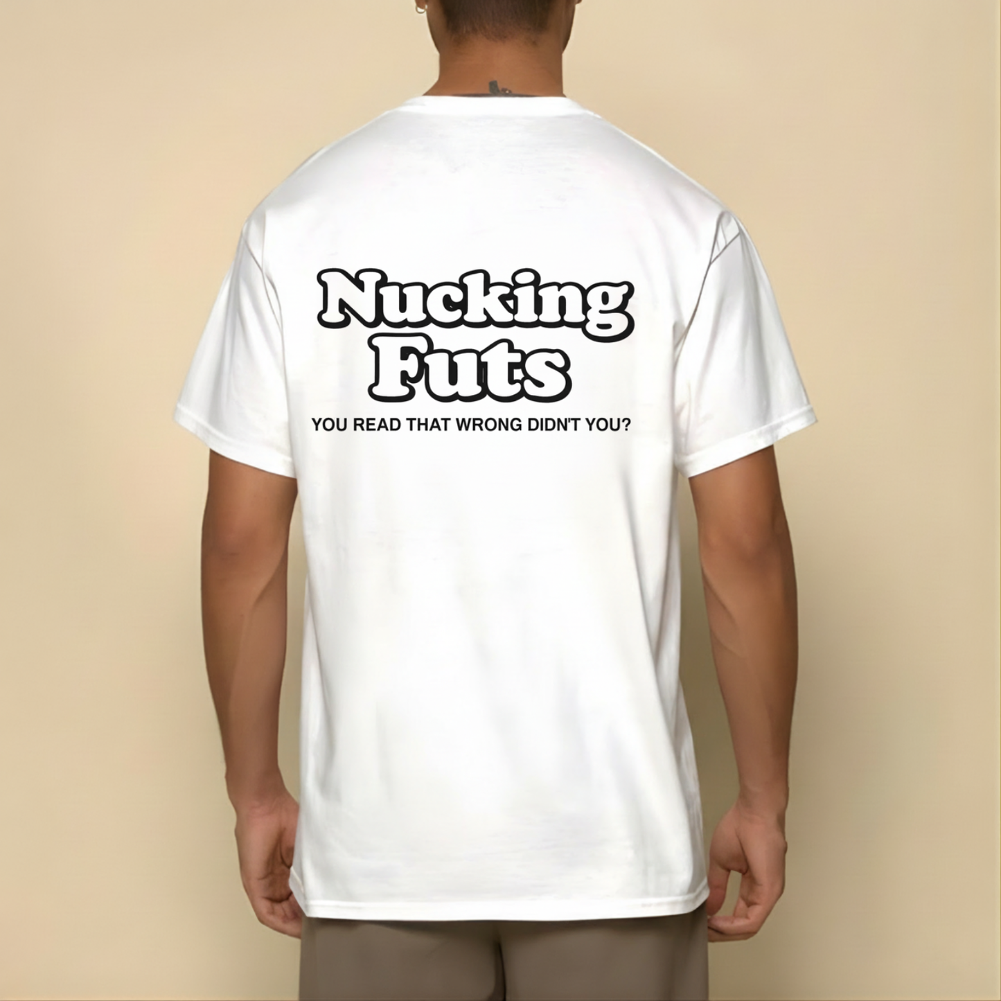 NUCKING FUTS. YOU READ THAT WRONG DIDN'T YOU? T- SHIRT (BACK PRINT)