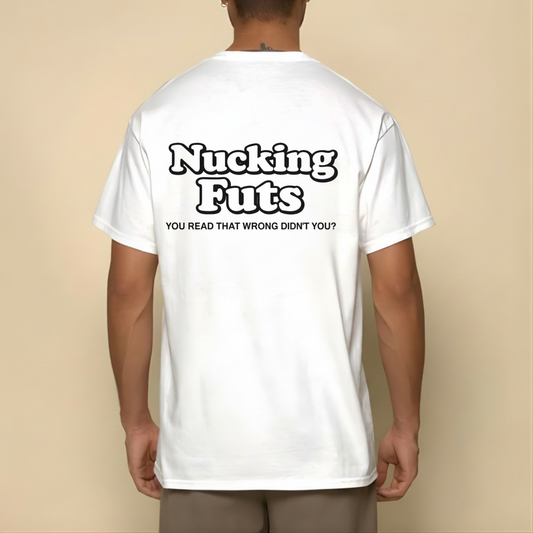 NUCKING FUTS. YOU READ THAT WRONG DIDN'T YOU? T- SHIRT (BACK PRINT)