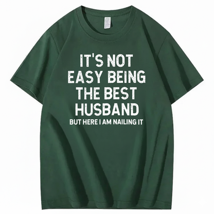 IT'S NOT EASY BEING THE BEST HUSBAND T - SHIRT (FRONT PRINT)