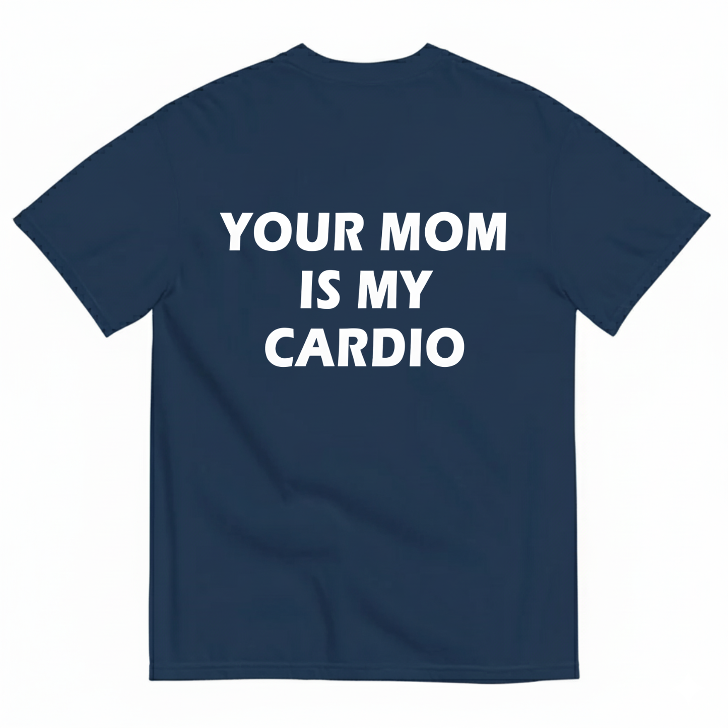YOUR MOM IS MY CARDIO T- SHIRT