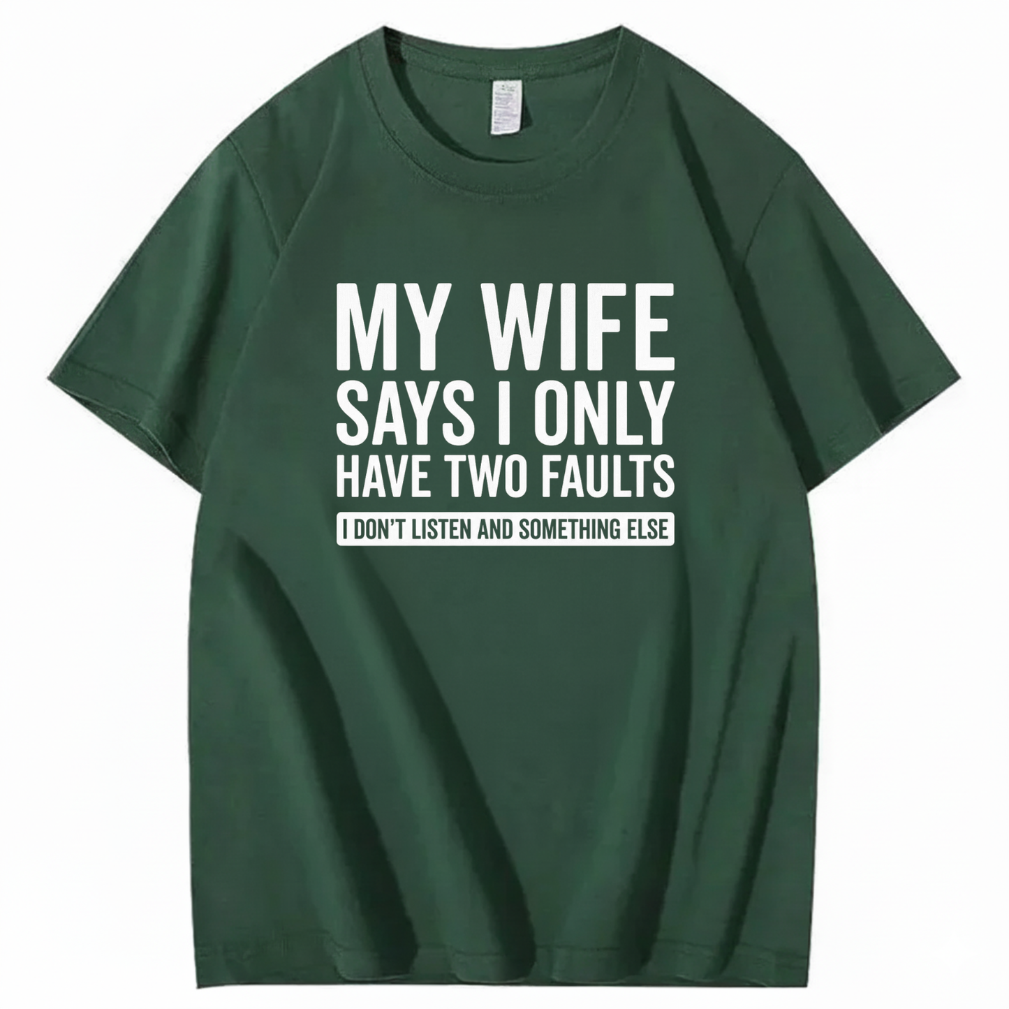 MY WIFE SAYS I ONLY HAVE TWO FAULTS T - SHIRT (FRONT PRINT)