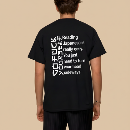 READING JAPANESE IS REALLY EASY. YOU JUST NEED TO TURN YOUR HEAD SIDEWAYS T- SHIRT (BACK PRINT)