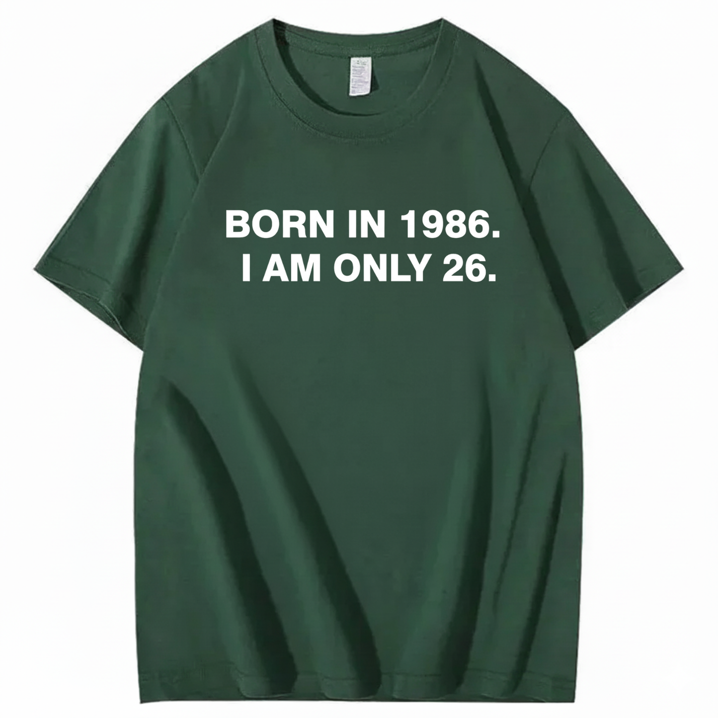 BORN IN 1986. I AM ONLY 26  T - SHIRT (FRONT PRINT)