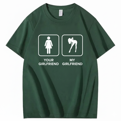 YOUR GIRLFRIEND & MY GIRLFRIEND T - SHIRT (FRONT PRINT)