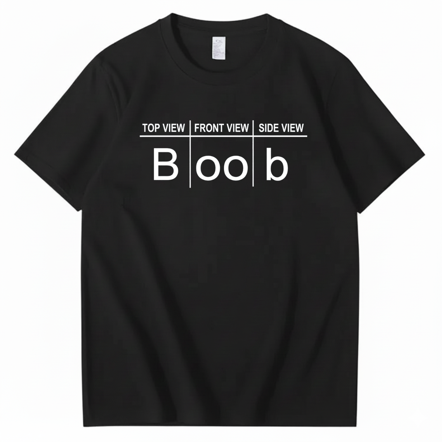 TOP VIEW FRONT VIEW SIDE VIEW BOOB T - SHIRT (FRONT PRINT)