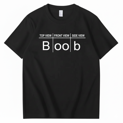 TOP VIEW FRONT VIEW SIDE VIEW BOOB T - SHIRT (FRONT PRINT)
