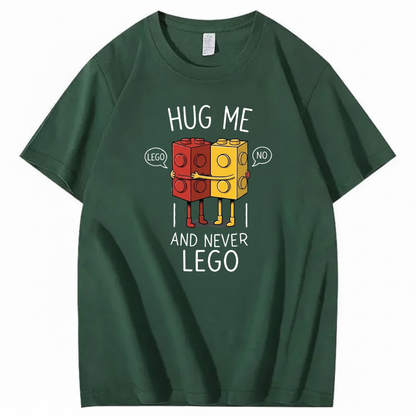 HUG ME AND NEVER LEGO T - SHIRT (FRONT PRINT)