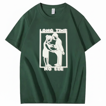 LONG TIME NO SEE T - SHIRT (FRONT PRINT)