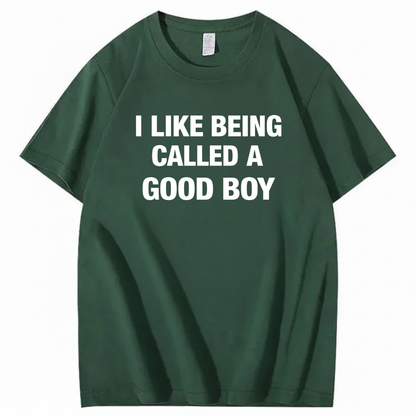 I LIKE BEING CALLED A GOOD BOY T - SHIRT (FRONT PRINT)