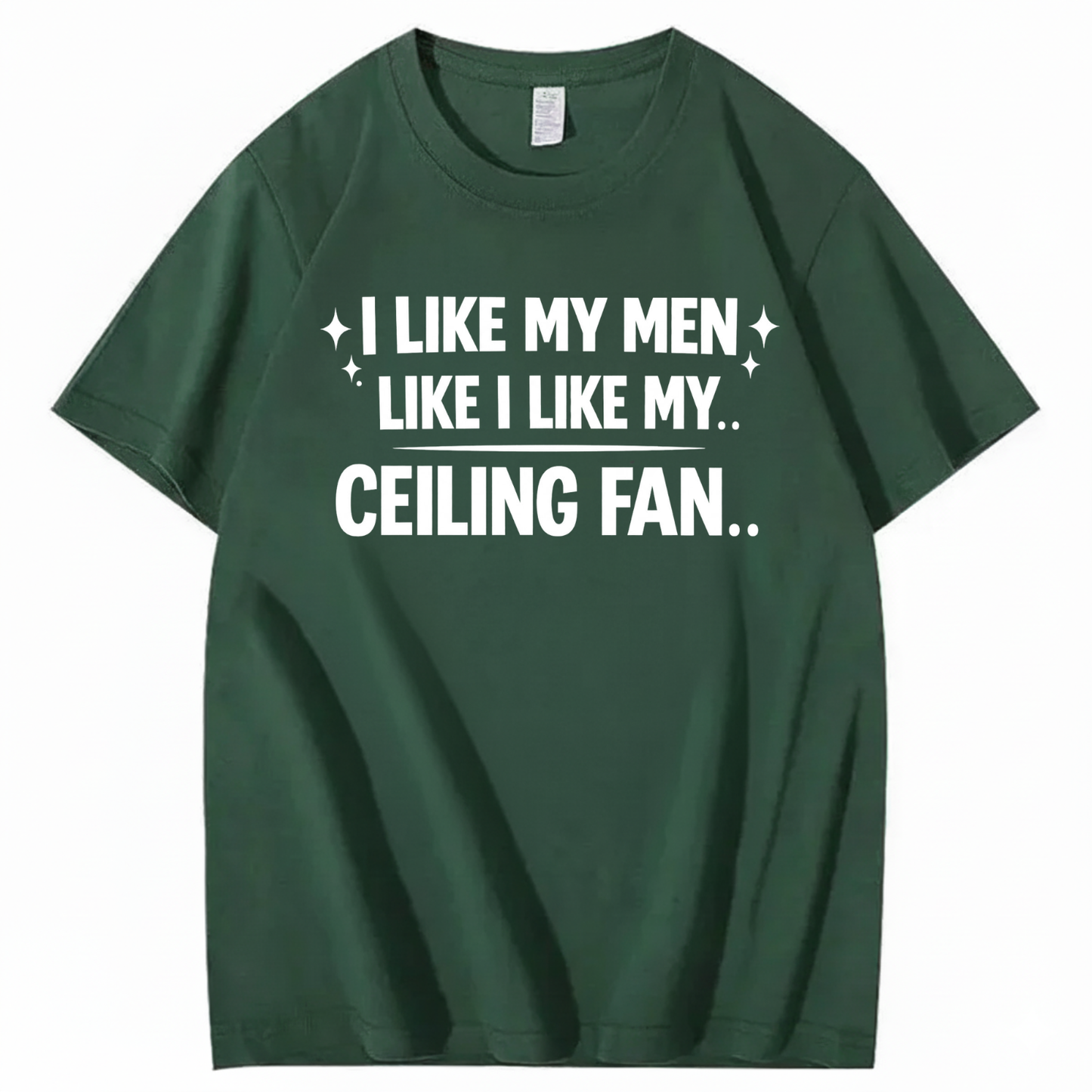 I LIKE MY MEN LIKE I LIKE MY.. CEILING FAN.. T - SHIRT (FRONT PRINT)
