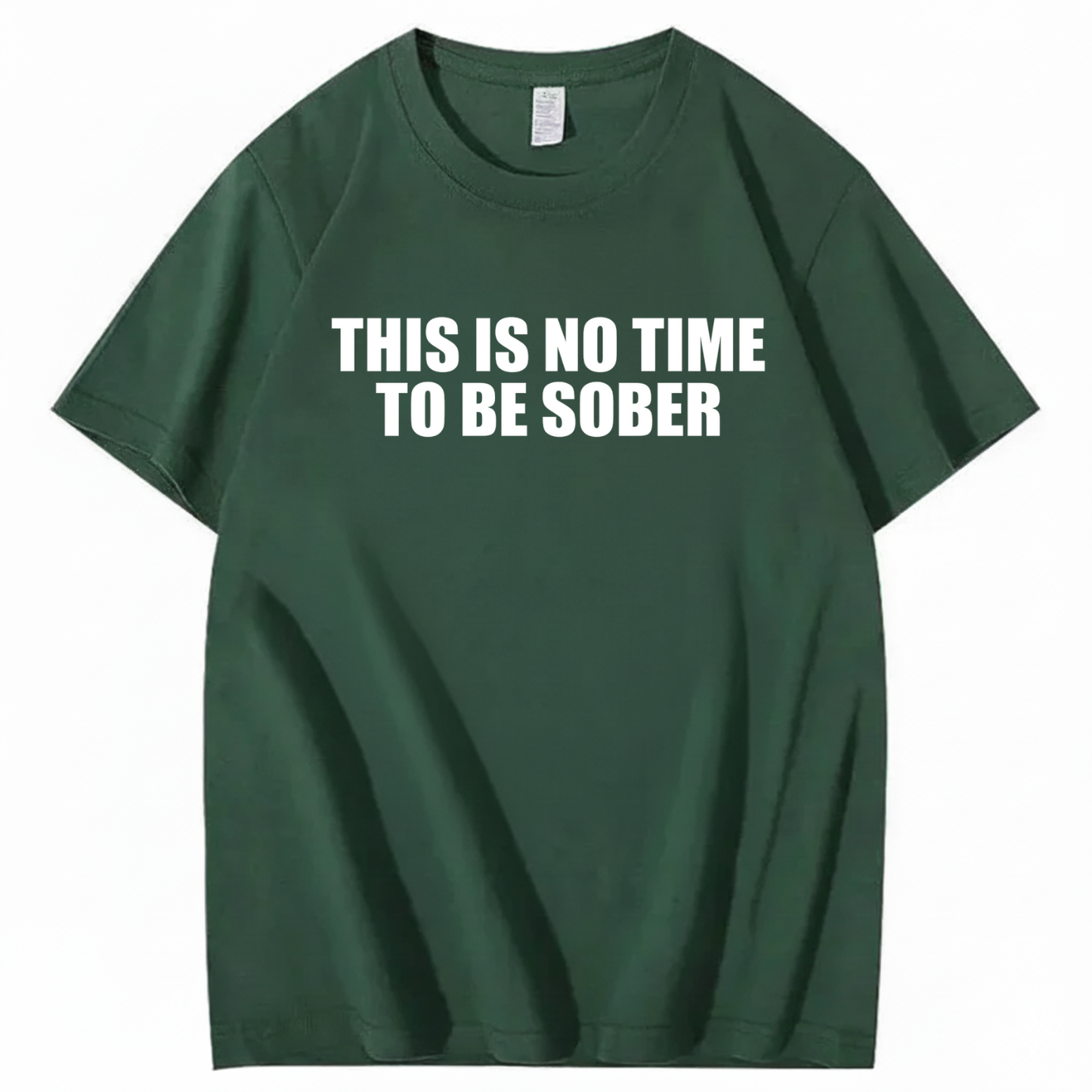 THIS IS NO TIME TO BE SOBER T - SHIRT (FRONT PRINT)