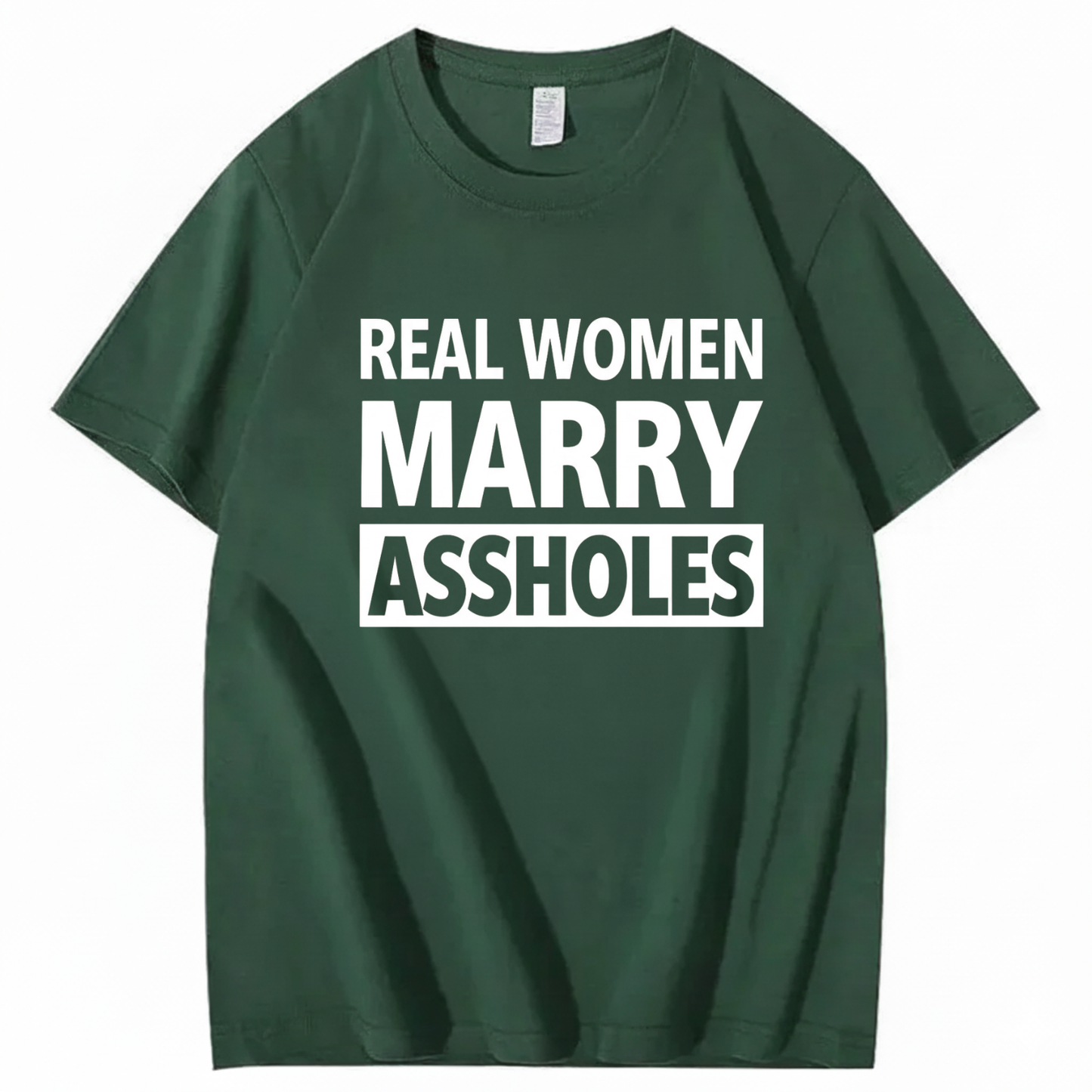 REAL WOMEN MARRY ASSHOLES T - SHIRT (FRONT PRINT)