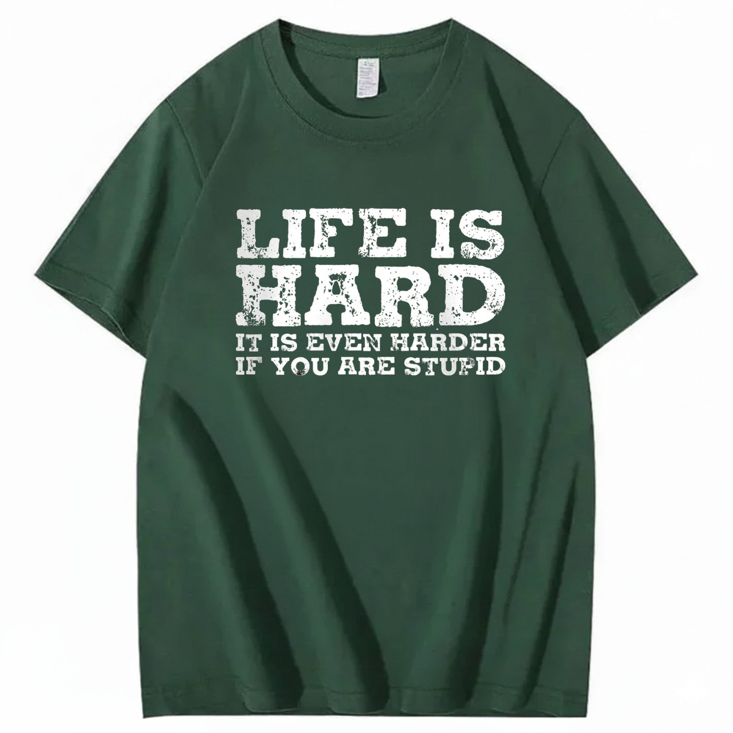 LIFE IS HARD IT IS EVEN HARDER IF YOU ARE STUPID T - SHIRT (FRONT PRINT)