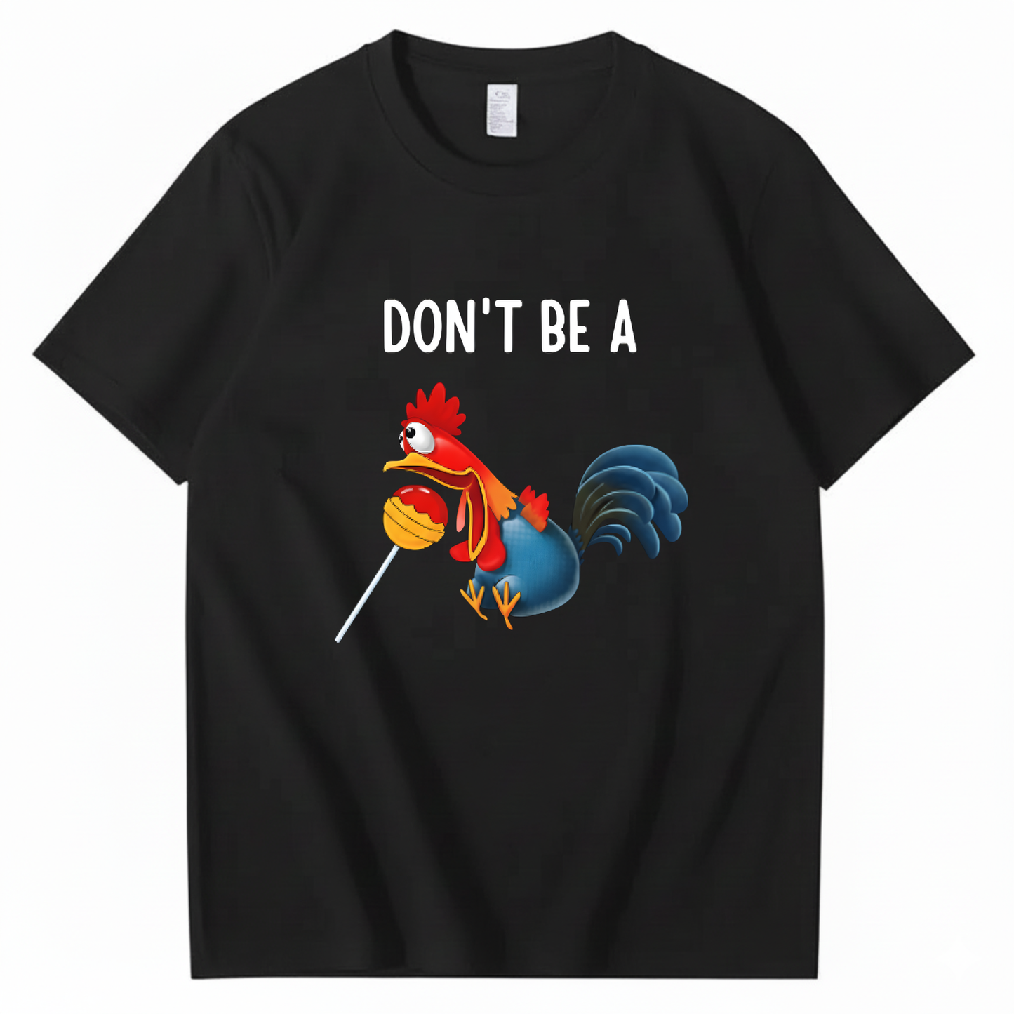 "Don't Be A..." Cartoon Rooster T-Shirt (FRONT PRINT)