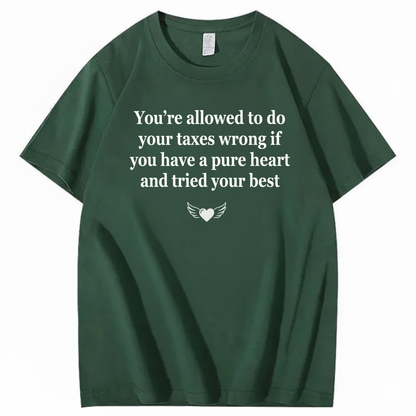 YOU’RE ALLOWED TO DO YOUR TAXES WRONG T - SHIRT (FRONT PRINT)