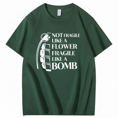 NOT FRAGILE LIKE A FLOWER FRAGILE LIKE A BOMB T - SHIRT (FRONT PRINT)