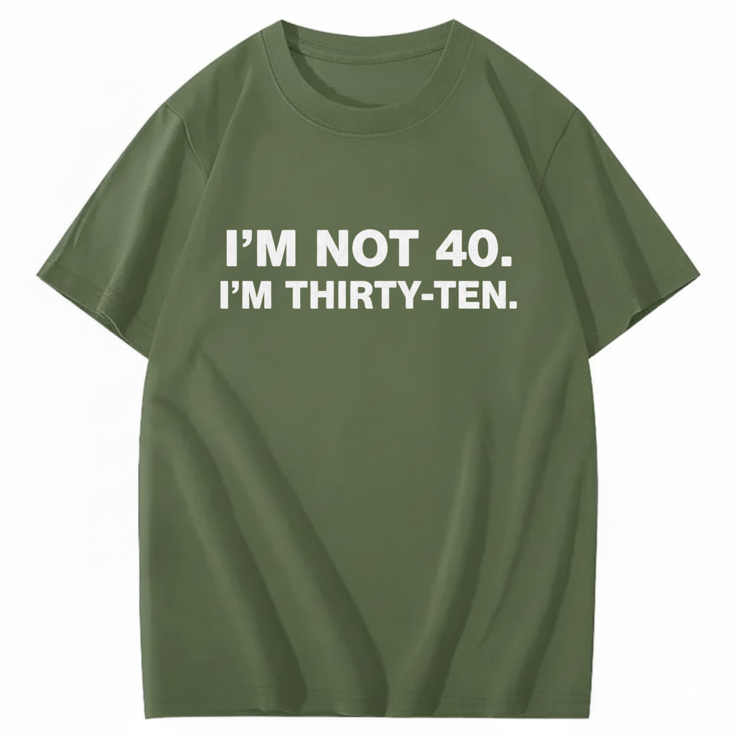I' NOT 40, I'M THIRTY - TEN T - SHIRT (FRONT PRINT)