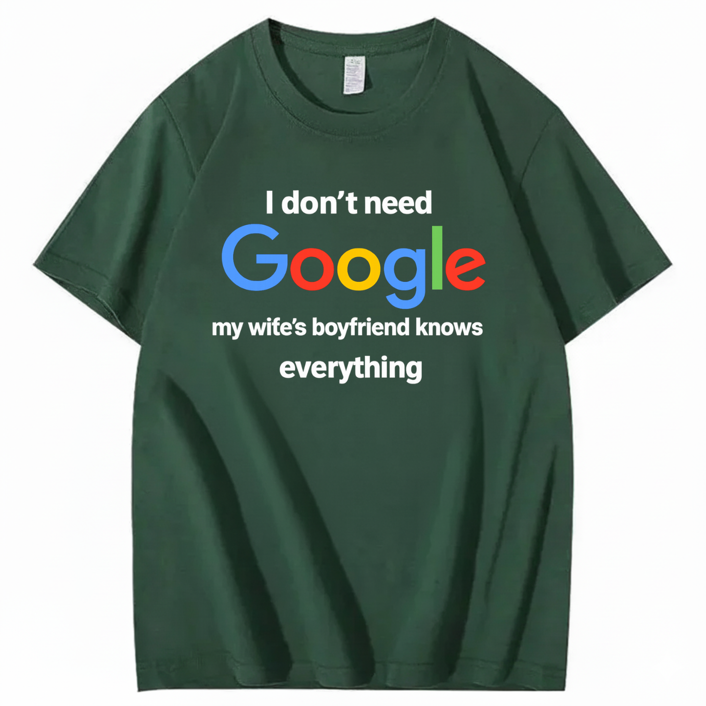 I DON'T NEED GOOGLE My Wife's Boyfriend Knows Everything T - SHIRT (FRONT PRINT)