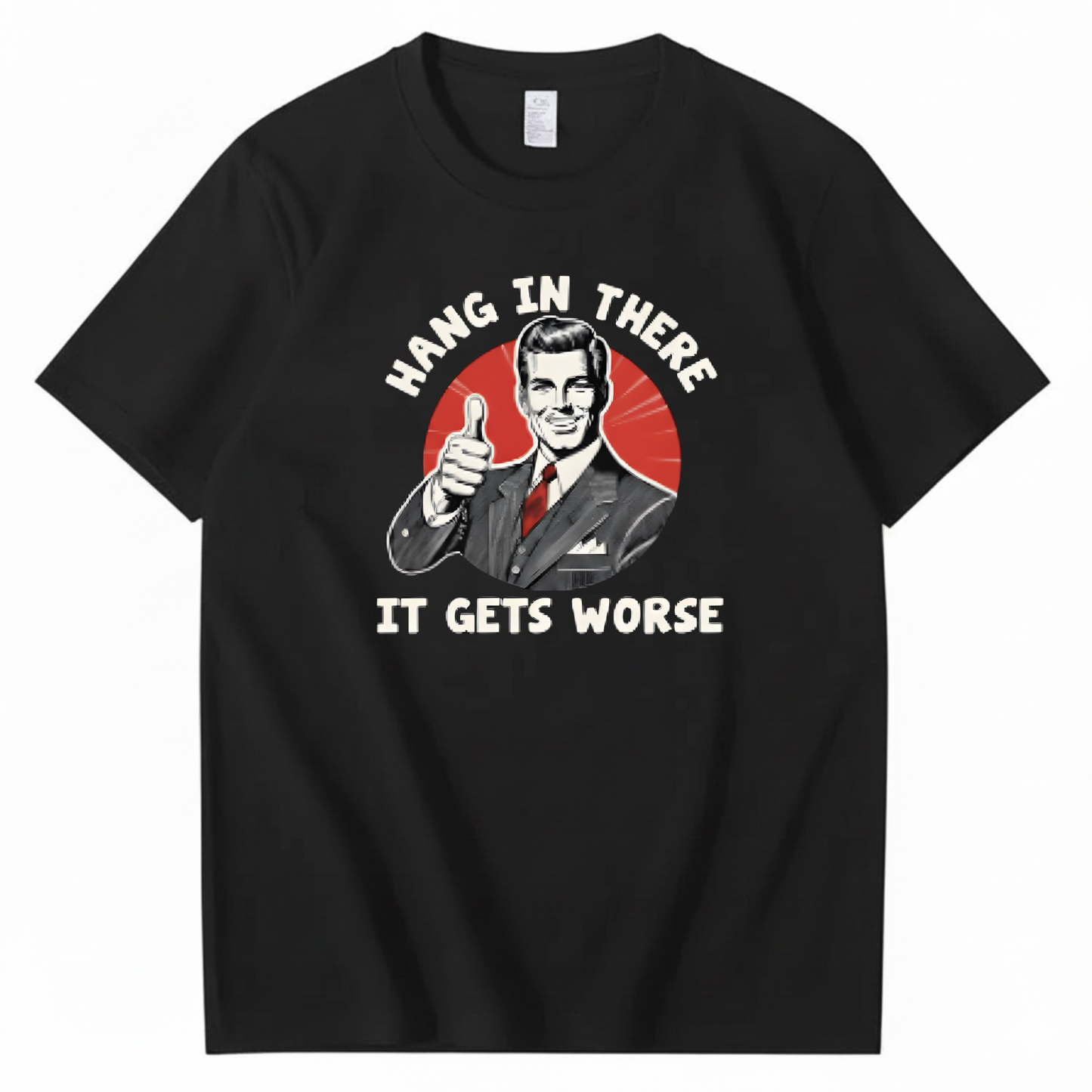 Hang In There  It Gets Worse T-shirt