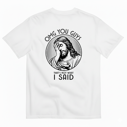 OMG MY GUYS THAT'S NOT WHAT I SAID T- SHIRT (BACK PRINT)