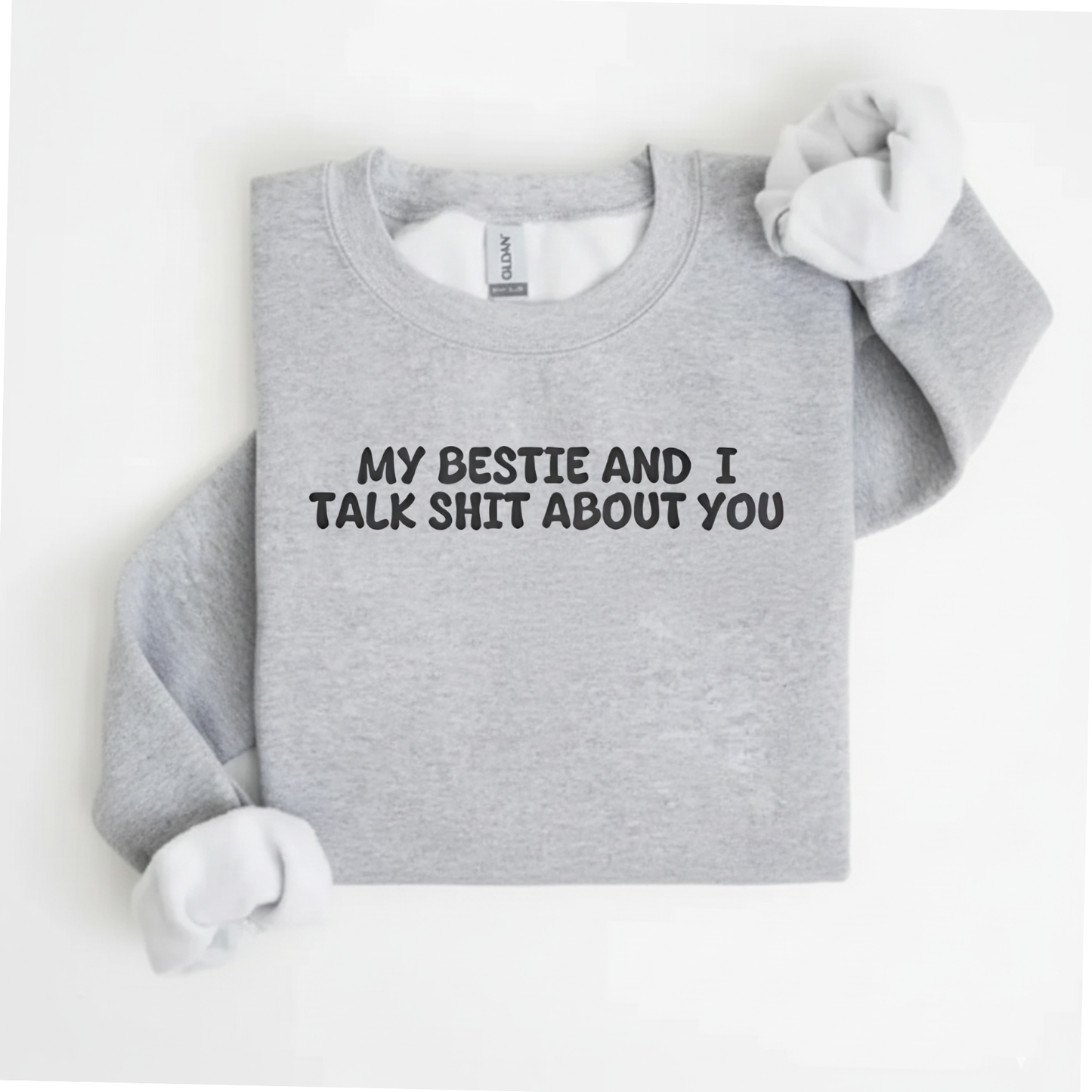 My Bestie And I Talk Shit About You Sweatshirt