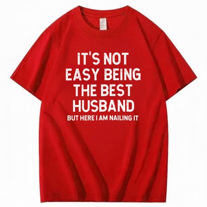 IT'S NOT EASY BEING THE BEST HUSBAND T - SHIRT (FRONT PRINT)