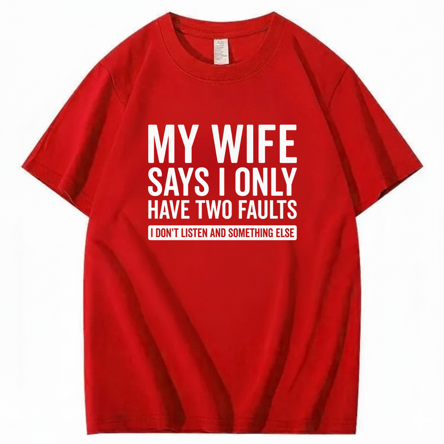 MY WIFE SAYS I ONLY HAVE TWO FAULTS T - SHIRT (FRONT PRINT)