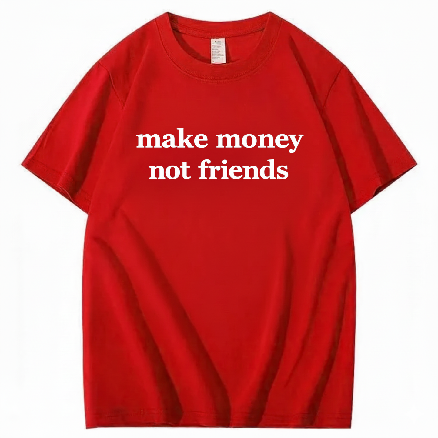 MAKE MONEY NOT FRIENDS T - SHIRT (FRONT PRINT)