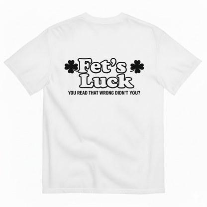 Fet's Luck T- Shirt (BACK PRINT)