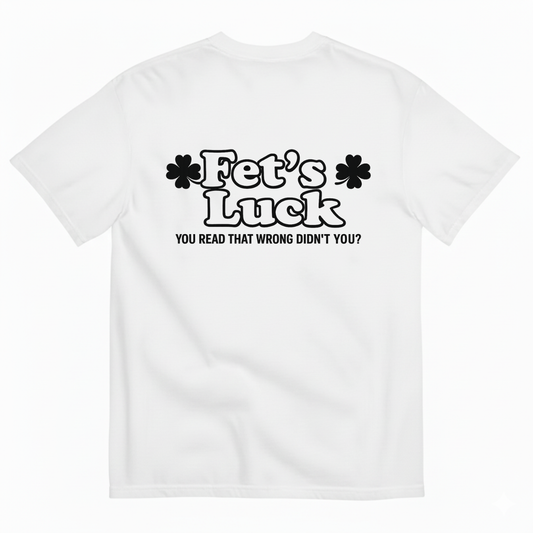Fet's Luck T- Shirt (BACK PRINT)