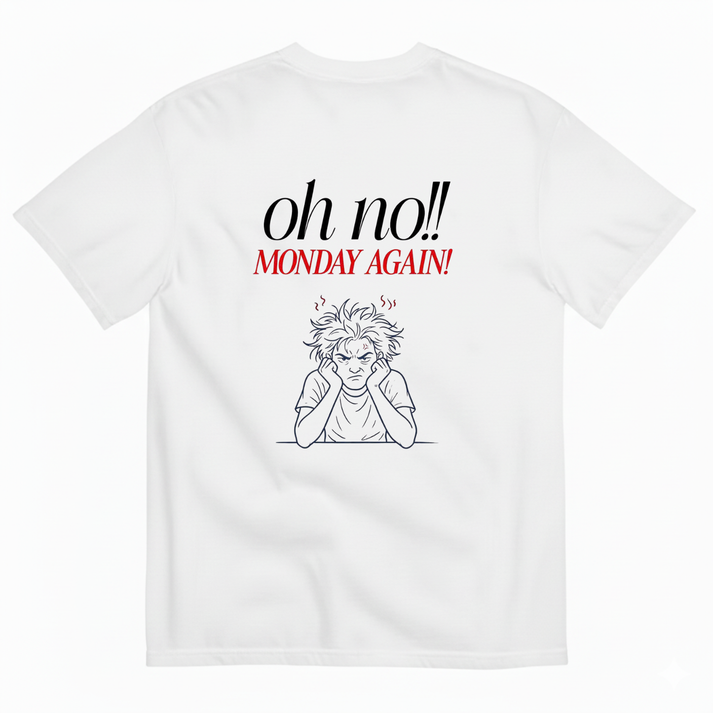 Oh no!! MONDAY AGAIN! T- SHIRT (BACK PRINT)