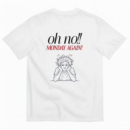 Oh no!! MONDAY AGAIN! T- SHIRT (BACK PRINT)
