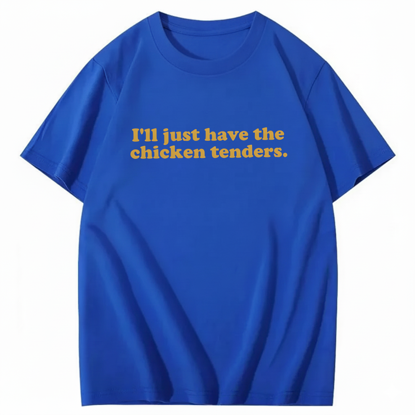 I'll Just Have The Chicken Tenders T-Shirt