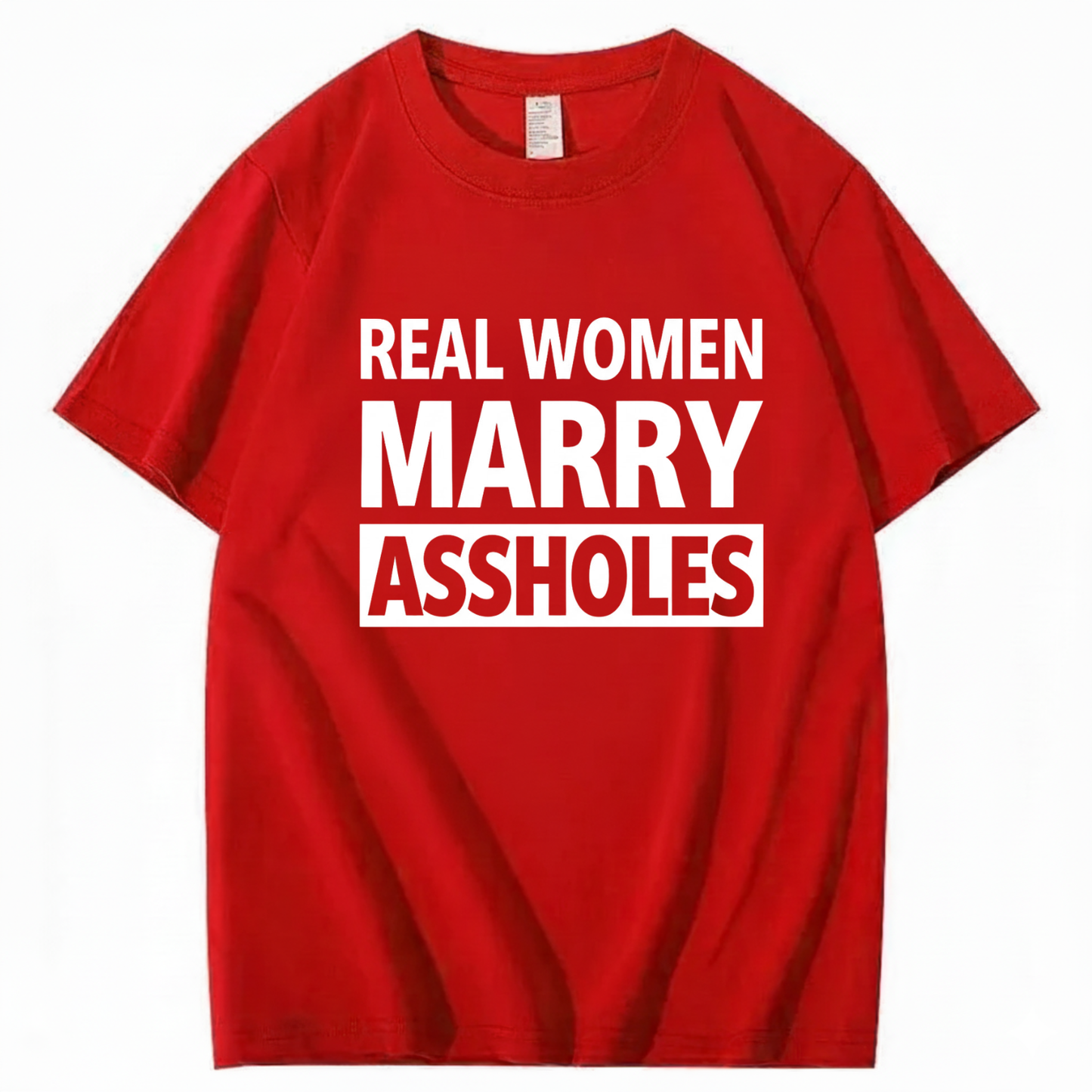 REAL WOMEN MARRY ASSHOLES T - SHIRT (FRONT PRINT)