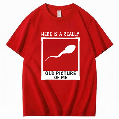 HERE IS A REALLY OLD PICTURE OF ME T - SHIRT (FRONT PRINT)