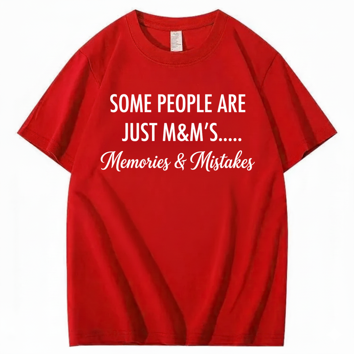 SOME PEOPLE ARE JUST M&M’S..... MEMORIES & MISTAKES T - SHIRT (FRONT PRINT)