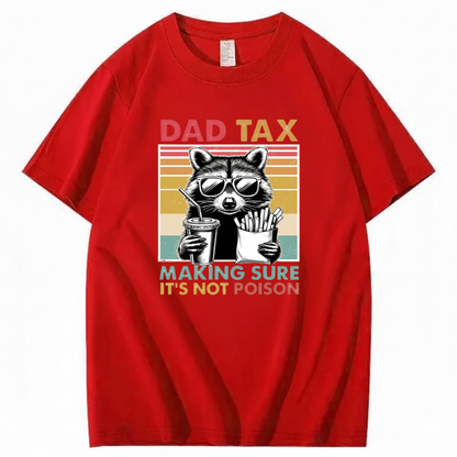 DAD TAX. MAKING SURE IT'S NOT POISON T - SHIRT (FRONT PRINT)