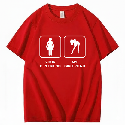 YOUR GIRLFRIEND & MY GIRLFRIEND T - SHIRT (FRONT PRINT)