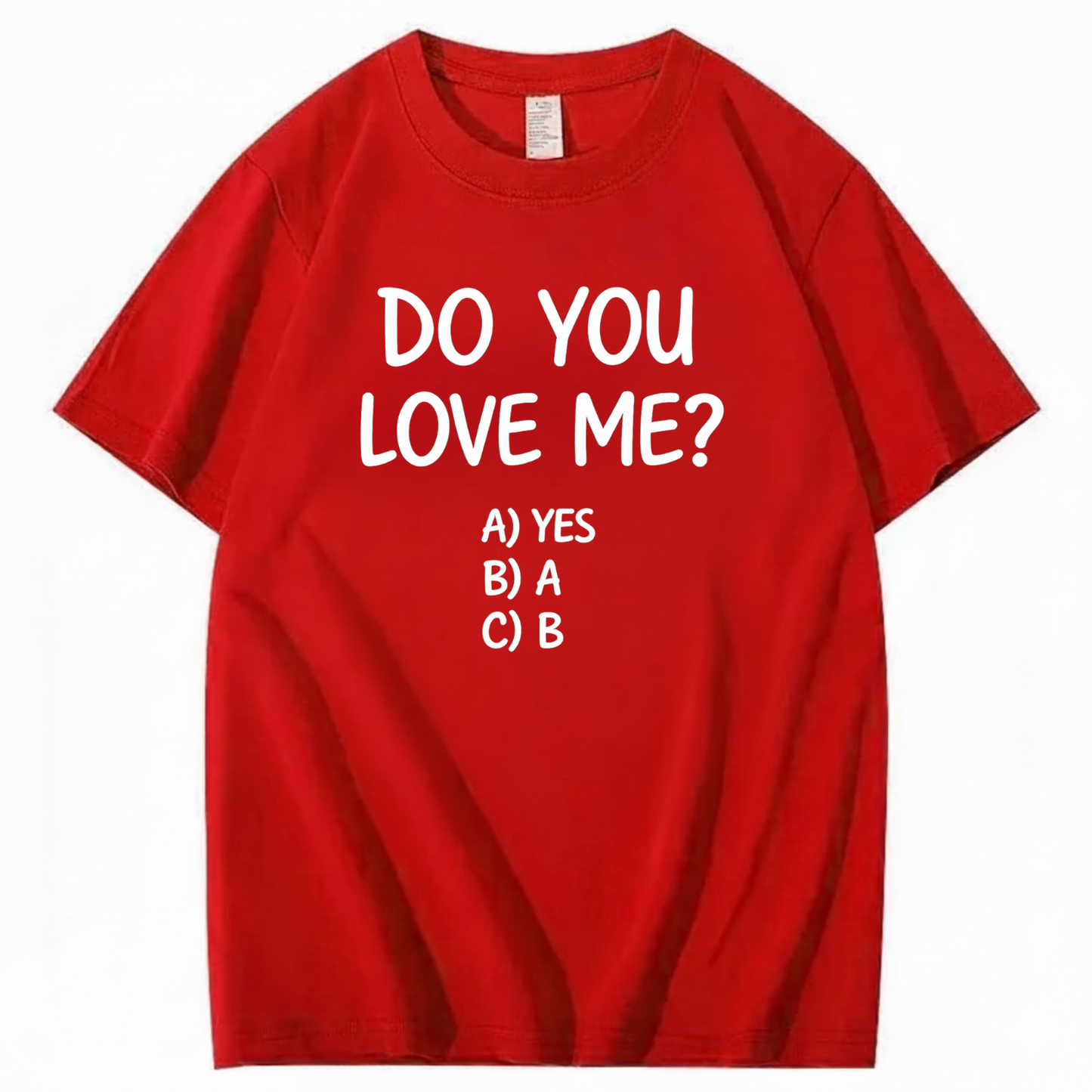 DO YOU LOVE ME? T - SHIRT (FRONT PRINT)