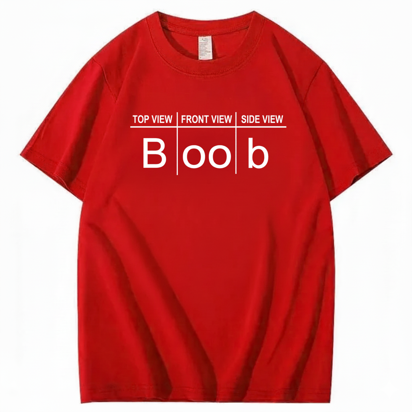 TOP VIEW FRONT VIEW SIDE VIEW BOOB T - SHIRT (FRONT PRINT)